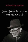 James Jesus Angleton: Was He Right? - Edward Jay Epstein