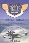 Biggles Takes a Holiday - W.E. Johns