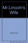 Mr. Lincoln's Wife - Anne Colver