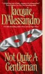 Not Quite A Gentleman (Regency #3) - Jacquie D'Alessandro
