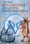 Jan Compagnie: The World Of The Dutch East India Company - Dan Sleigh