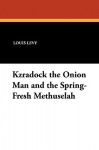 Kzradock the Onion Man and the Spring-Fresh Methuselah - Louis Levy, W.C. Bamberger