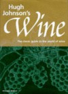 Hugh Johnson's Wine: The Classic Guide to the World of Wine - Hugh Johnson