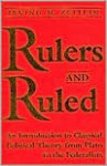 Rulers and Ruled: An Introduction to Classical Political Theory - Irving M. Zeitlin