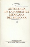 Antologia de La Narrativa Mexicana del Siglo XX, II - Christopher Dominguez Michael, John Christopher