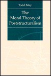 The Moral Theory of Poststructuralism - Todd May