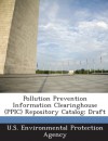 Pollution Prevention Information Clearinghouse (Ppic) Repository Catalog: Draft - U. S. Environmental Protection Agency