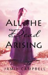 All the Dead Arising (The Never Series Book 1) - Jamie Campbell