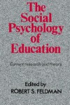 The Social Psychology of Education: Current Research and Theory - Robert S. Feldman