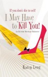 If You Don't Die to Self, I May Have to Kill You: An Extreme Marriage Makeover - Karen Long