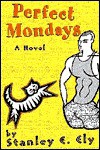 Perfect Mondays - Stanley E. Ely