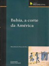 Bahia, a Corte da América - Maria Beatriz Nizza da Silva