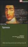 Spinoza. L'anomalia selvaggia; Spinoza sovversivo; Democrazia ed eternità in Spinoza - Antonio Negri