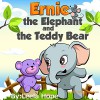 Children's Books: Ernie The Elephant And The Teddy Bear (Children's Books for kids funny bedtime story collection, Childrens Elephant Books) - Leela Hope