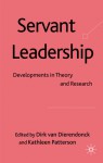 Servant Leadership: Developments in Theory and Research - Dirk van Dierendonck, Kathleen Patterson