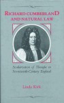 Richard Cumberland and Natural Law: Secularisation of Thought in Seventeenth-Century England - Linda Kirk