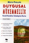 Duygusal Mükemmellik: Kendi Kendine Ustalaşma Kursu - Maya Phillips, Osman Akınhay