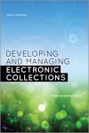 Developing and Managing Electronic Collections: The Essentials - Peggy Johnson