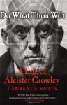 Do What Thou Wilt: A Life of Aleister Crowley by Sutin, Lawrence (2002) Paperback - Lawrence Sutin