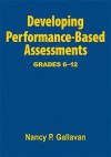 Developing Performance-Based Assessments, Grades 6-12 - Nancy P. Gallavan