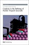 Catalysis in the Refining of Fischer-Tropsch Syncrude - Arno de Klerk, J.J. Spivey, Krijn P. de Jong