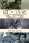 Meet Me Halfway: Milwaukee Stories by Morales Jennifer (2015-04-21) Paperback - Morales Jennifer