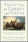 Fighting For Liberty And Virtue: Political And Cultural Wars In Eighteenth Century America - Marvin Olasky