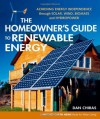 The Homeowner's Guide to Renewable Energy: Achieving Energy Independence through Solar, Wind, Biomass and Hydropower (Mother Earth News Wiser Living) - Daniel D. Chiras