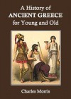 A History of Ancient Greece for Young and Old - Charles Morris