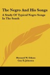 The Negro And His Songs: A Study Of Typical Negro Songs In The South - Howard W. Odum, Guy B. Johnson