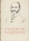 Smrt Smail-age Čengića; Stihovi; Proza / Pogled u Bosnu - Ivan Mažuranić, Matija Mažuranić, Ivo Frangeš