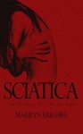 Sciatica: The Sciatica Pain Relief Guide (Sciatica Pain Relief, Understanding Sciatica, Back Pain Relief Exercises) - Marilyn Hughes