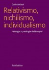 Relativismo, nichilismo, individualismo: Fisiologia o patologia dell'Europa (Focus) (Italian Edition) - Dario Antiseri