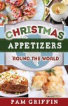 Christmas Appetizers 'Round the World - Pam Griffin