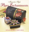 Magenta Style Paper Enchantments: Create Charming Cards, Boxes, Ornaments, Albums, and More - Nathalie Metivier, Leslie Conron Carola