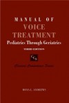 Manual of Voice Treatment: Pediatrics Through Geriatrics [With CDROM] - Moya L. Andrews