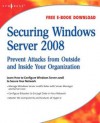 Securing Windows Server 2008: Prevent Attacks from Outside and Inside Your Organization - Syngress Publishing