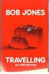 Travelling: An Entertainment - Bob Jones