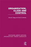 Organization, class and control (Routledge Library Editions: Organizations) - Stewart Clegg, David Dunkerley