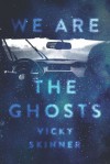 We Are The Ghosts - Vicky Skinner