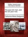 The Poor Rich Man, and the Rich Poor Man - Catharine Maria Sedgwick