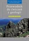 Przewodnik do ćwiczeń z geologii. - Piotr Czubla, Włodzimierz Mizerski, Ewa Świerczewska-Gładysz