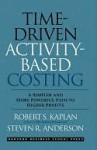 Time-Driven Activity-Based Costing - Robert S. Kaplan, Steven R. Anderson