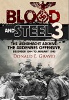 Blood and Steel 3: The Wehrmacht Archive: The Ardennes Offensive, December 1944 to January 1945 - Donald E. Graves