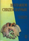 Bestiarium chrześcijańskie. Zwierzęta w symbolice i interpretacji: Starożytność i średniowiecze - Stanisław Kobielus