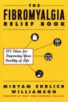 The Fibromyalgia Relief Book: 213 Ideas for Improving Your Quality of Life - Miryam Ehrlich Williamson