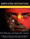 Port Moresby and Papua New Guinea: Including Its History, Koki Fresh Produce Market, Newtown, Konedobu, Three Mile, and More - Sam Night