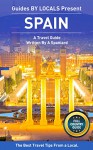 Spain: By Locals FULL COUNTRY GUIDE - A Spain Travel Guide Written By A Local: The Best Travel Tips About Where to Go and What to See in Spain (Spain, ... Spanish Travel Guide, Spanish Travel) - By Locals, Spain, Spanish