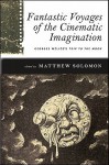 Fantastic Voyages of the Cinematic Imagination: Georges Melies's Trip to the Moon [With DVD] - Matthew Solomon