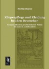 Korperpflege Und Kleidung Bei Den Deutschen - Moritz Heyne